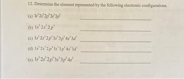 12. Determine the element represented by the following electronic configurations. (a)