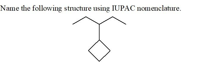  Name the following structure using IUPAC nomenclature