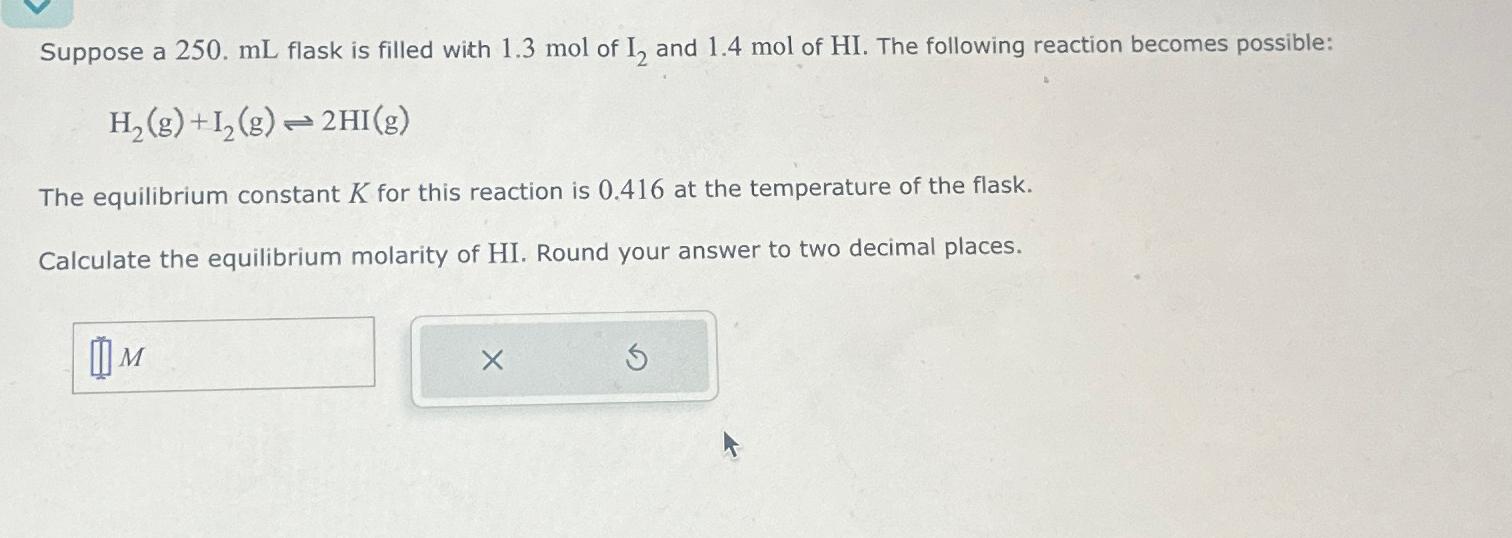  Suppose a 250.mL flask is filled with 1.3mol of I2 and