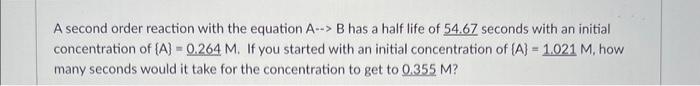  A second order reaction with the equation A --> B has