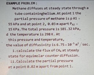  EXAMPLE PROBLEM : Methane diffuses at steady state through a tube