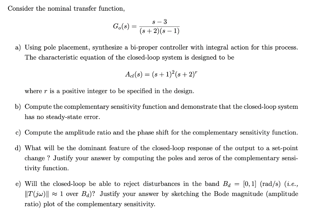  Consider the nominal transfer function, Go(s)=(s+2)(s1)s3 a) Using pole placement, synthesize