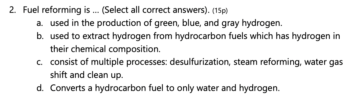  Fuel reforming is ...(Select all correct answers).(15p) a. used in the