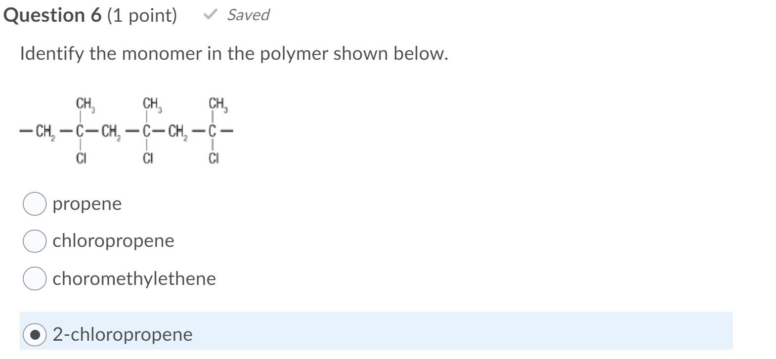  Question 6 (1 point) Saved Identify the monomer in the polymer