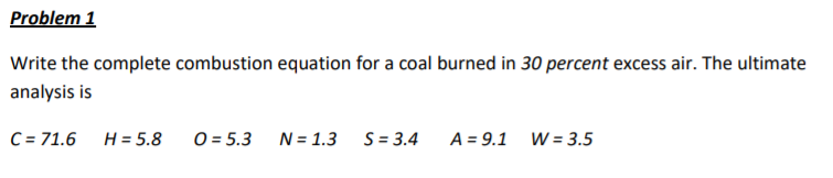 Problem 1 Write the complete combustion equation for a coal burned