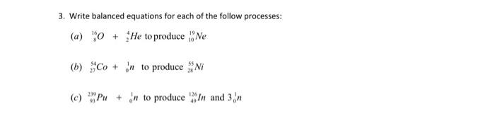  3. Write balanced equations for each of the follow processes: (a)