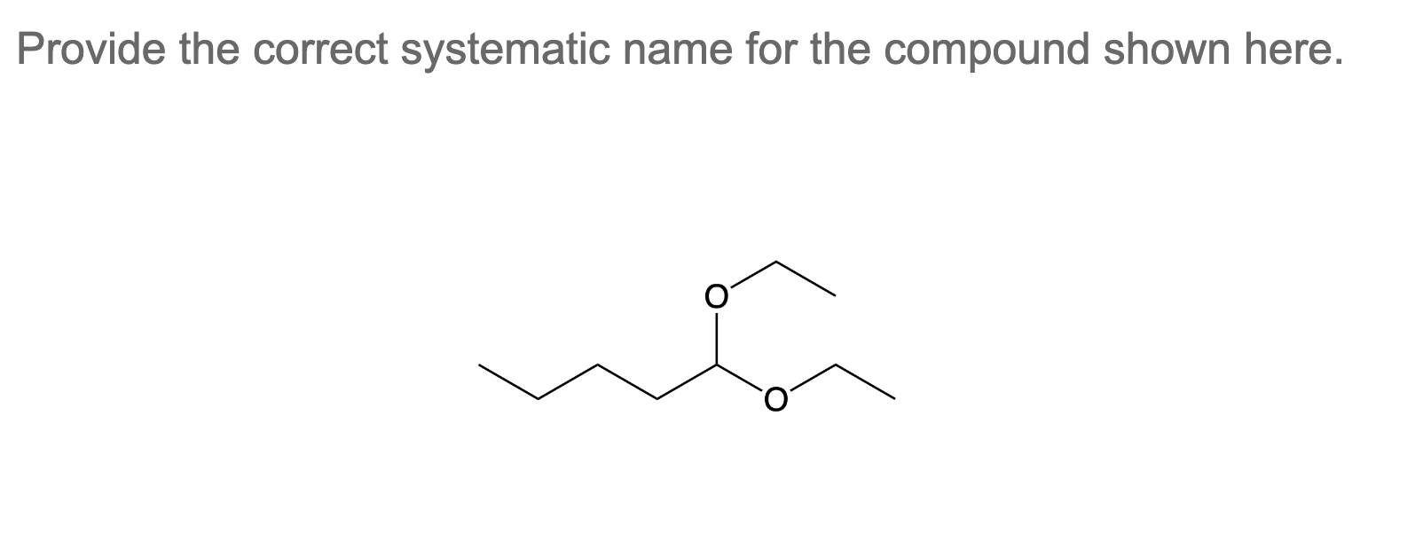 Provide the correct systematic name for the compound shown here