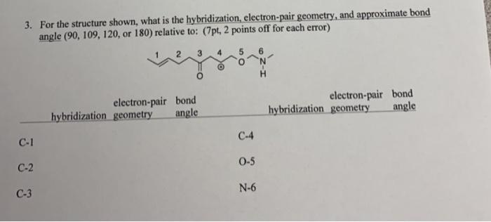  3. For the structure shown, what is the hybridization, electron-pair geometry,