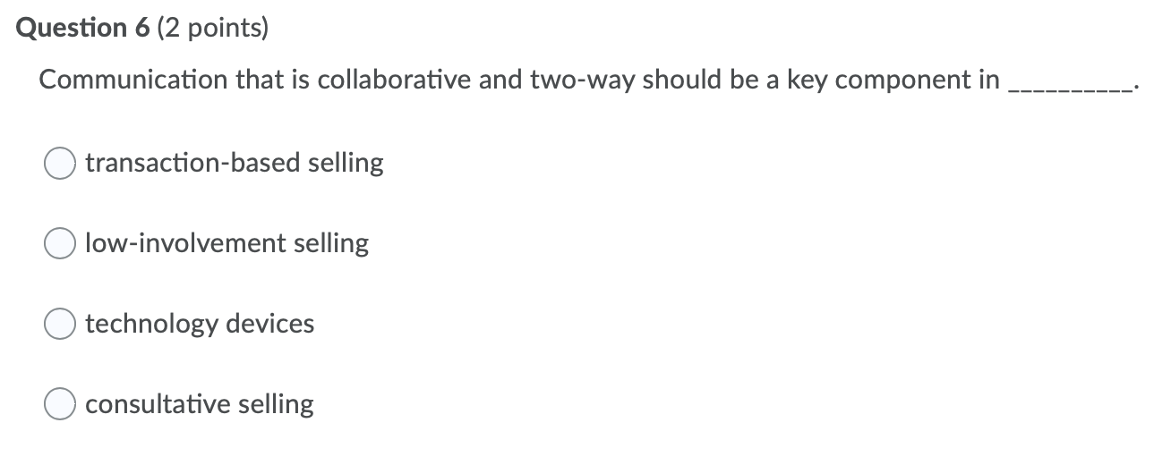  Question 6 (2 points) Communication that is collaborative and two-way should