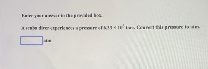  Enter your answer in the provided box. A scuba diver experiences