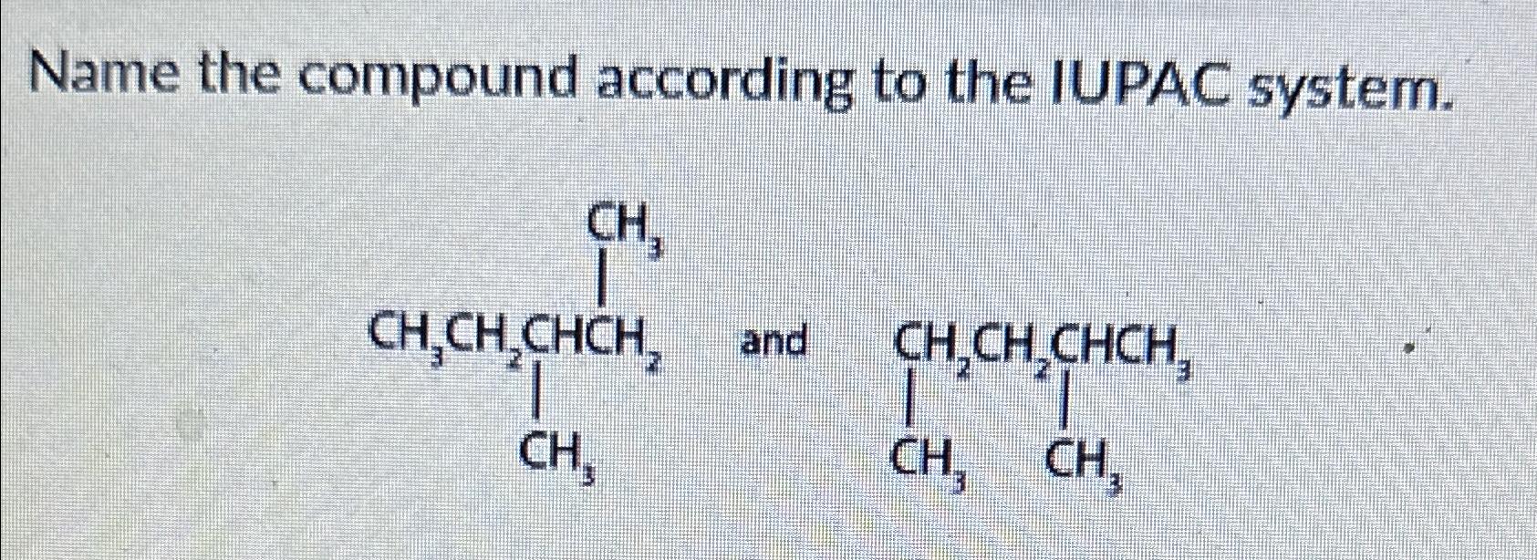  Name the compound according to the IUPAC system. 