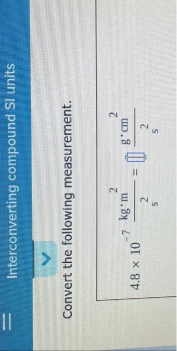  Interconverting compound SI units Convert the following measurement
