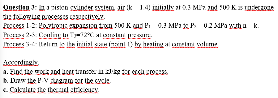  Question 3: In a piston-cylinder system, air (k=1.4) initially at 0.3MPa