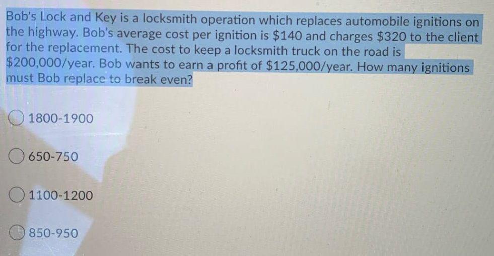 Please Answer the following Question Bob's Lock and Key is a locksmith