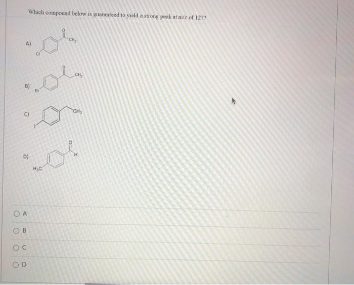  Which compound below is grisanteed to yield a strong peak at