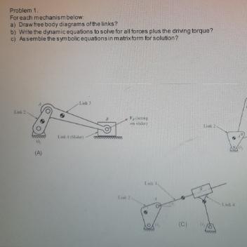  Problem 1. For each mectianism below(A andC): a) Draw free body