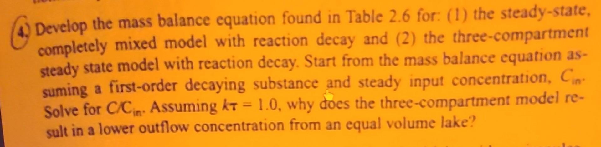 4. Develop the mass balance equation found in Table 2.6 for: