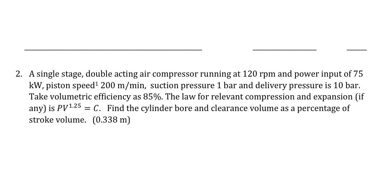  A single stage, double acting air compressor running at 120rpm and