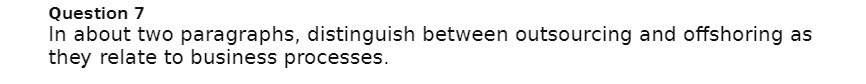  Question 7 In about two paragraphs, distinguish between outsourcing and offshoring
