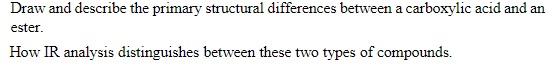  Draw and describe the primary structural differences between a carboxylic acid