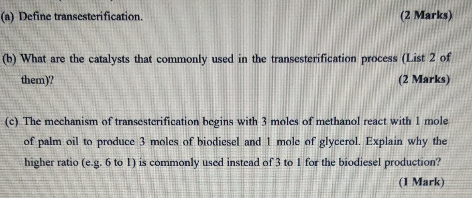  (a) Define transesterification. (2 Marks) (b) What are the catalysts that
