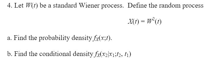  4. Let W(t) be a standard Wiener process. Define the random