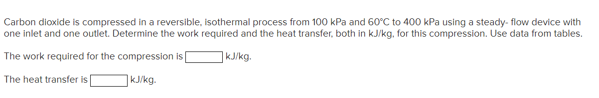  Carbon dioxide is compressed in a reversible, isothermal process from 100kPa