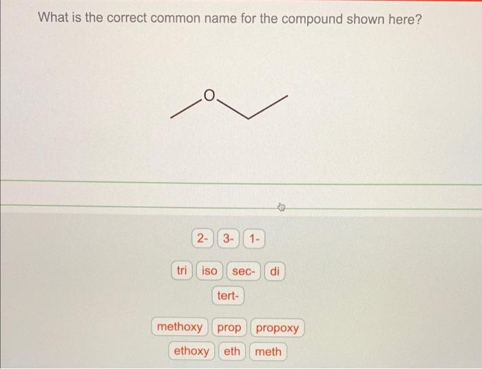  What is the correct common name for the compound shown here?