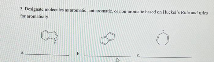  3. Designate molecules as aromatic, antiaromatic, or non-aromatic based on Hckel's