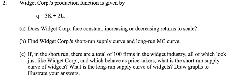  2. Widget Corp.'s production function is given by q = 3K