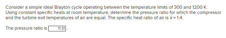  Consider a simple ideal Brayton cycle operating between the temperature limits