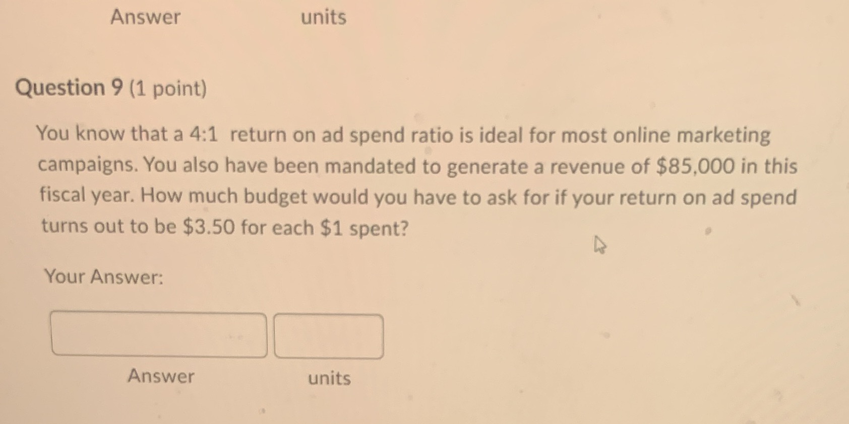  Answer units Question 9 (1 point) You know that a 4:1