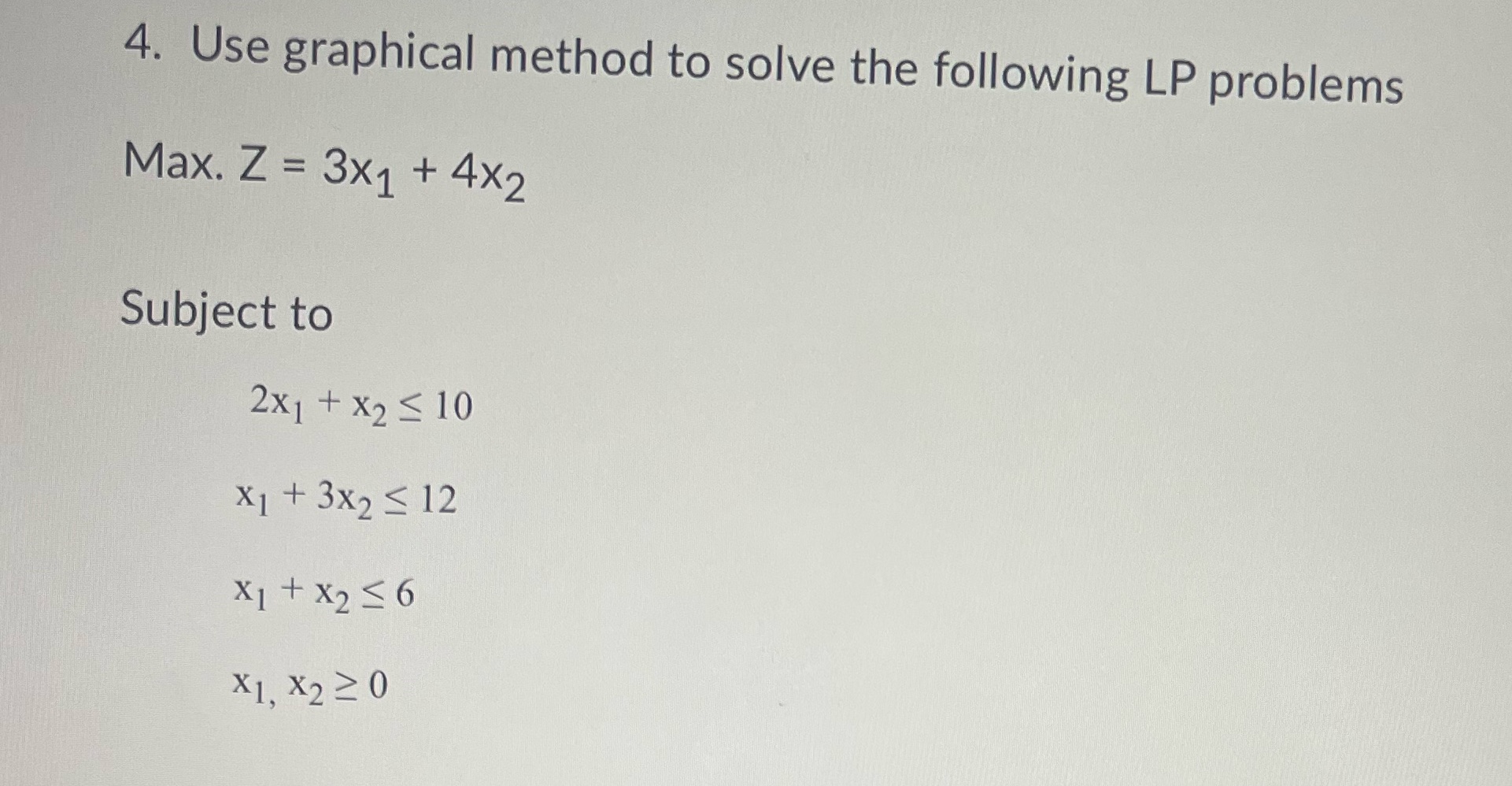  4. Use graphical method to solve the following LP problems Max.