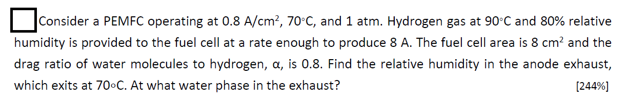  Consider a PEMFC operating at 0.8 A/cm2,70C, and 1 atm. Hydrogen