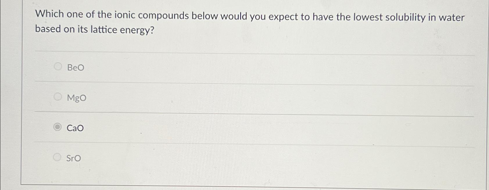  Which one of the ionic compounds below would you expect to