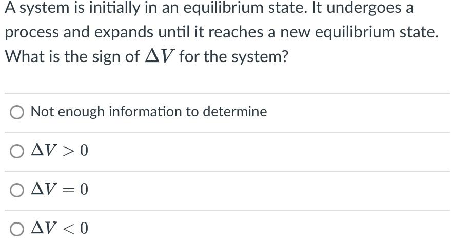 A system is initially in an equilibrium state. It undergoes a