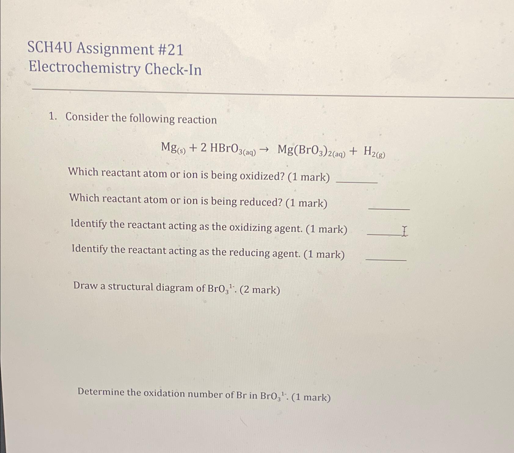 SCH4U Assignment #21 Electrochemistry Check-In Consider the following reaction Mg(s)+2HBrO3(aq)Mg(BrO3)2(aq)+H2(g) Which