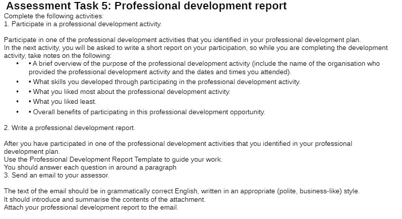 Assessment Task 5: Professional development report Complete the following activities: 1.
