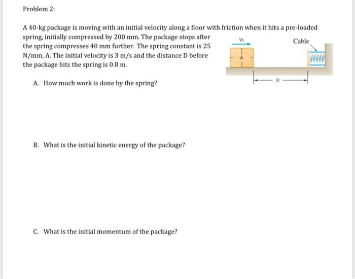  Problem 2: A 40-kg package is moving with an initial velocity