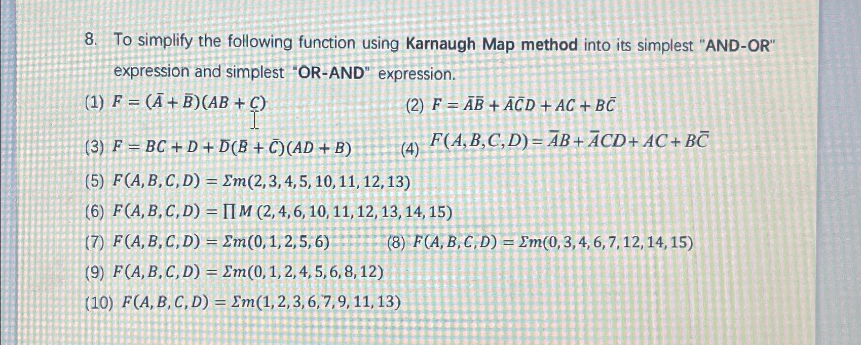  To simplify the following function using Karnaugh Map method into its