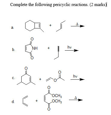 Complete the following pericyclic reactions. (2 marks) + . a. +