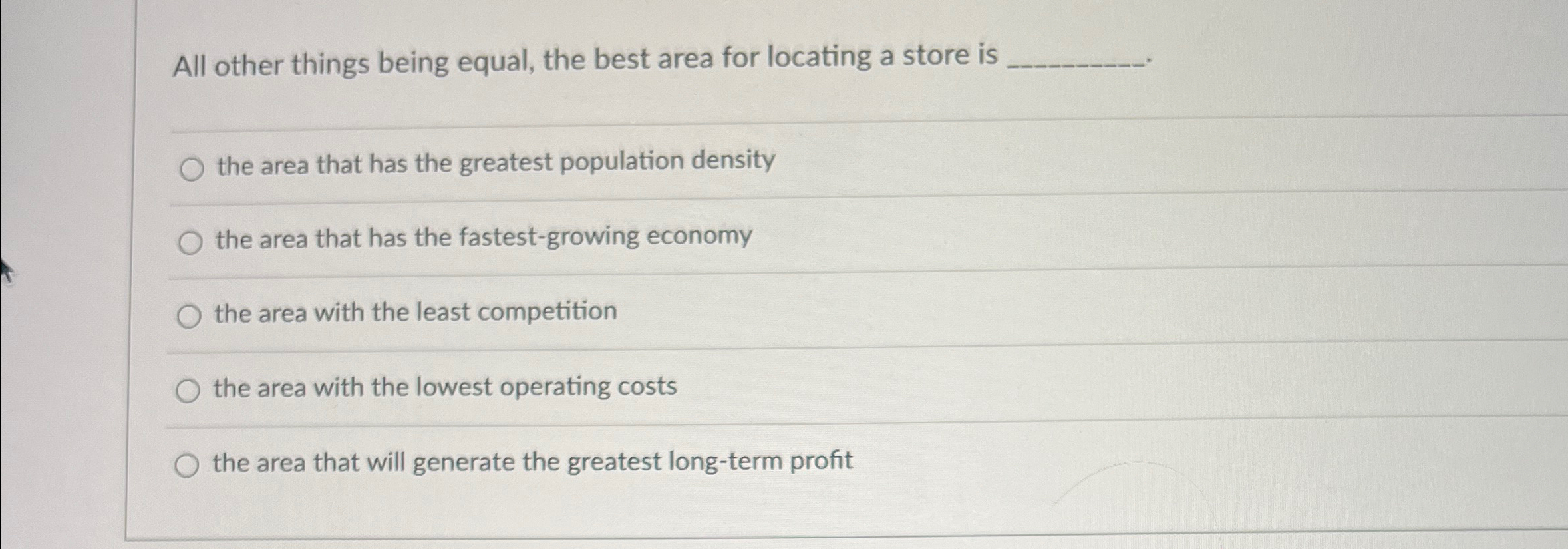  All other things being equal, the best area for locating a