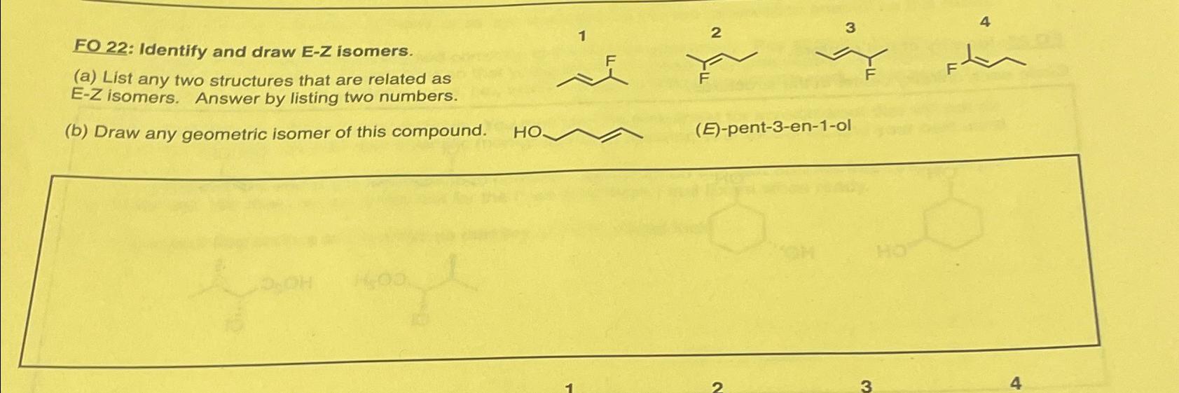 FO 22: Identify and draw E-Z isomers. 1 2 3 4