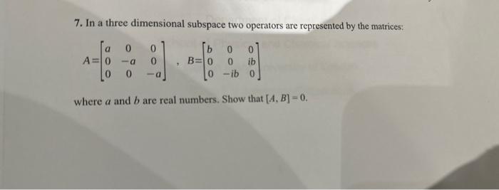  7. In a three dimensional subspace two operators are represented by