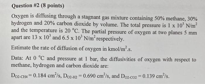  Question #2 (8 points) Oxygen is diffusing through a stagnant gas