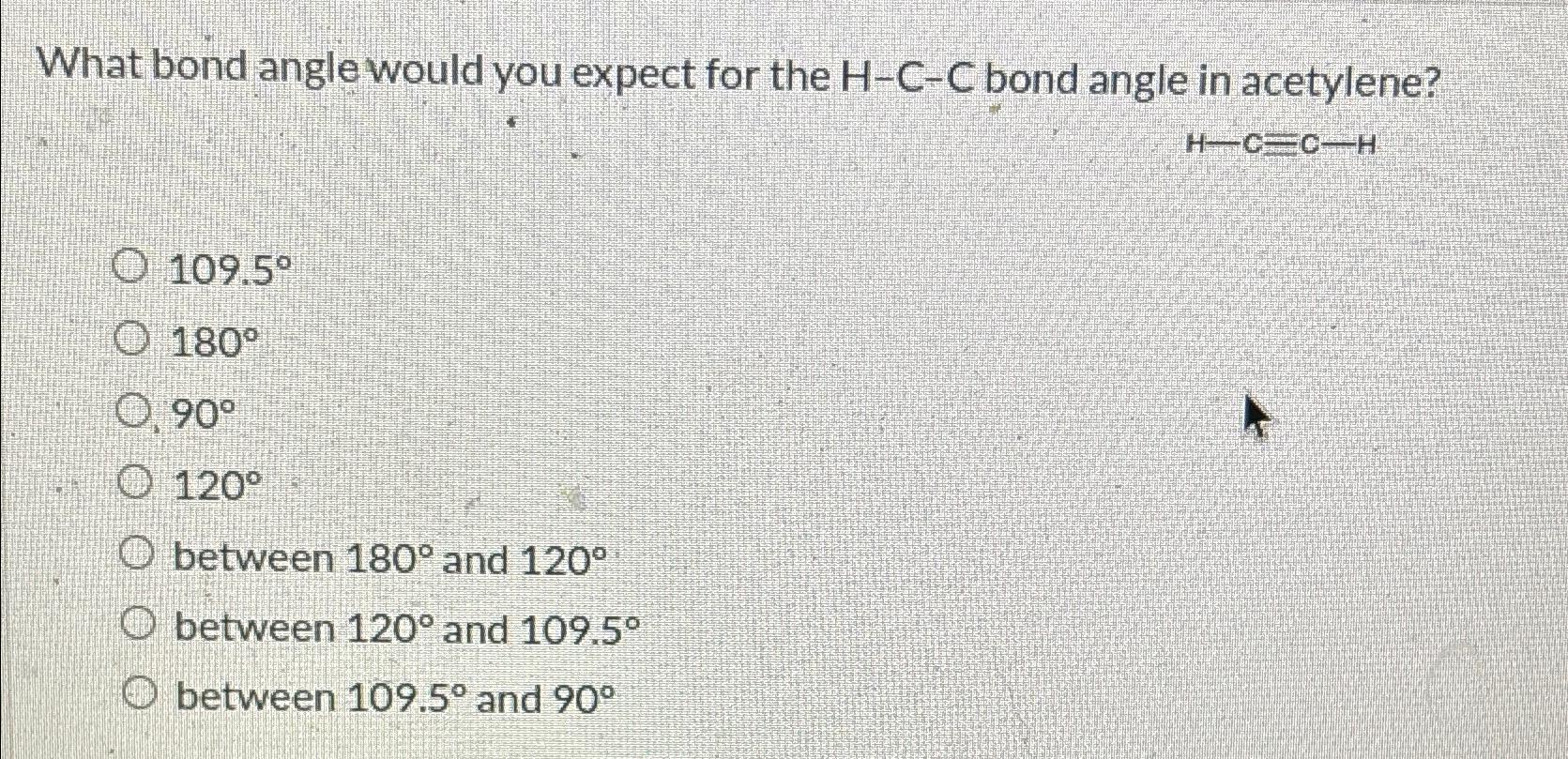  What bond angle would you expect for the H-C-C bond angle