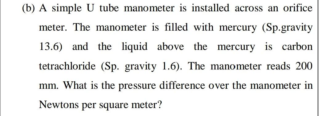 Answer the following question (b) A simple U tube manometer is installed