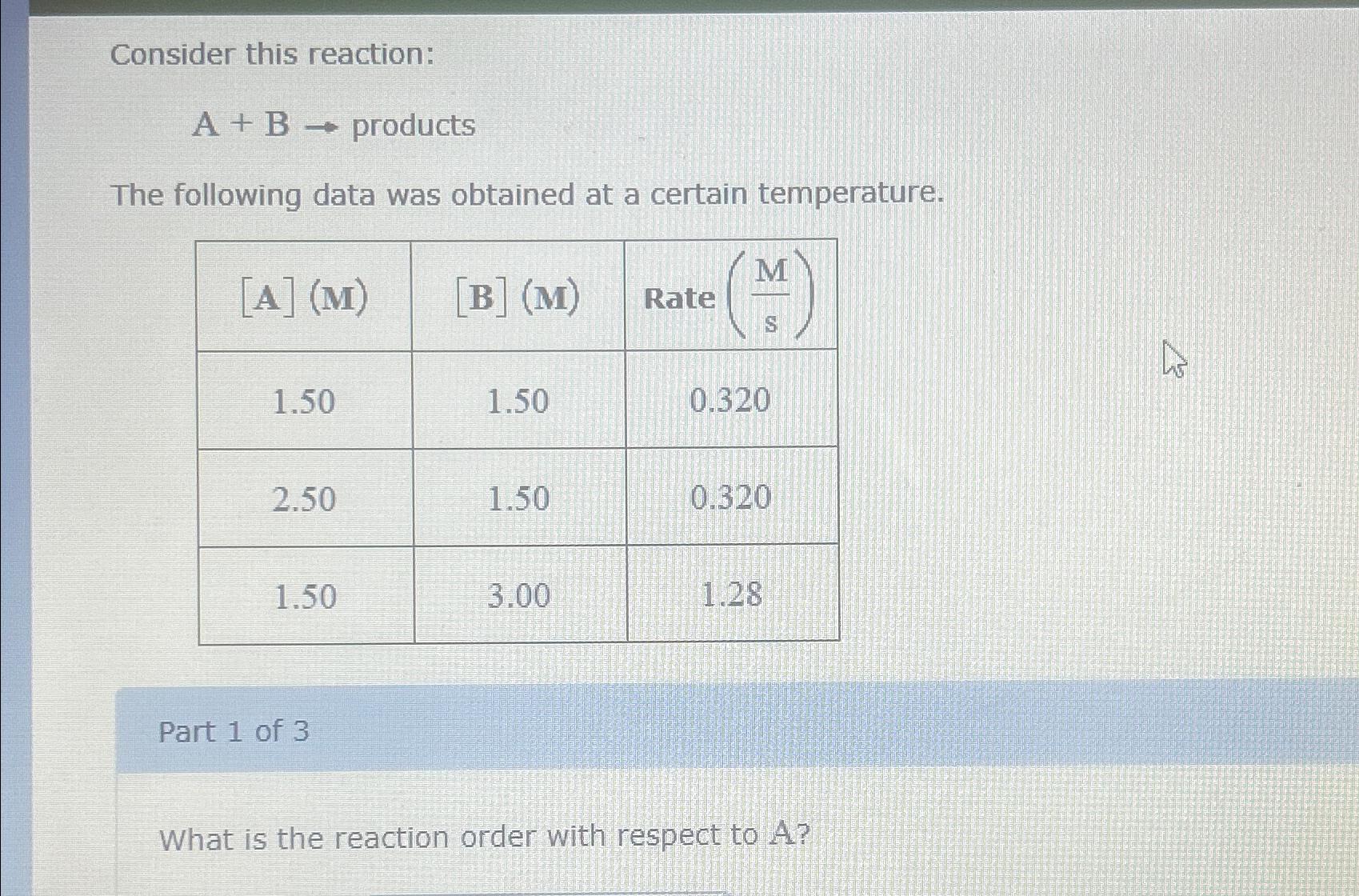  Consider this reaction: A+B products The following data was obtained at