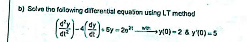  b) Solve tho following differential equation using LT method (d2ydt2)-4(dydt)+5y=2e2t 