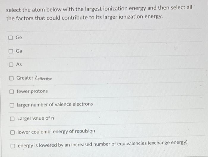 will rate! select the atom below with the largest ionization energy and